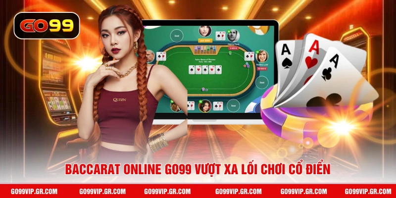 Baccarat online GO99 vượt xa lối chơi cổ điển