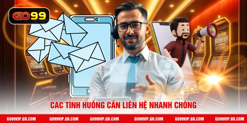 Các tình huống cần liên hệ nhanh chóng