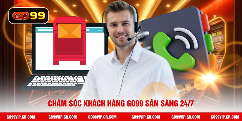 Chăm sóc khách hàng GO99 sẵn sàng 24/7