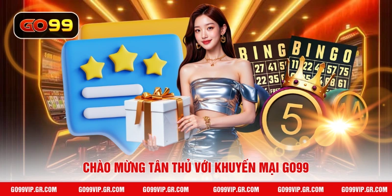 Chào mừng tân thủ với khuyến mại GO99