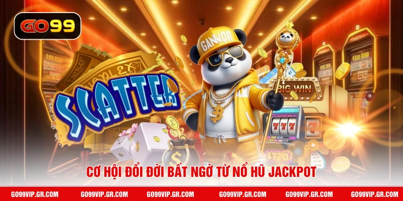 Cơ hội đổi đời bất ngờ từ nổ hũ jackpot