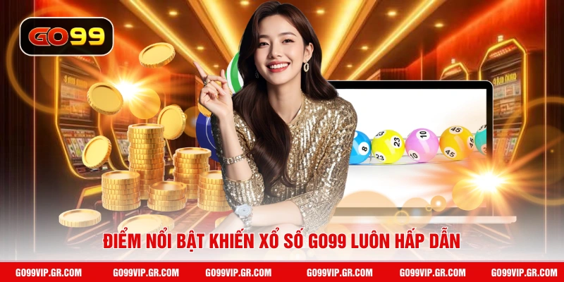 Điểm nổi bật khiến xổ số GO99 luôn hấp dẫn