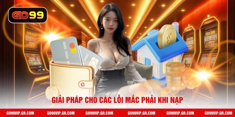 Giải pháp cho các lỗi mắc phải khi nạp