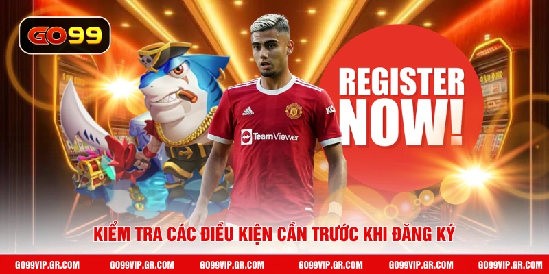 Kiểm tra các điều kiện cần trước khi đăng ký