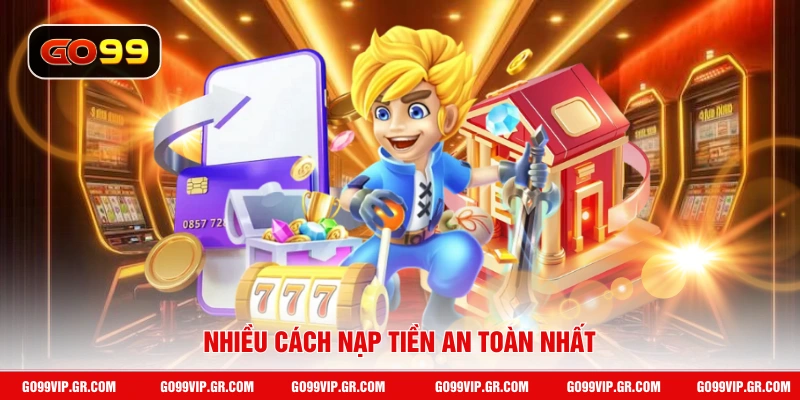 Nhiều cách nạp tiền an toàn nhất