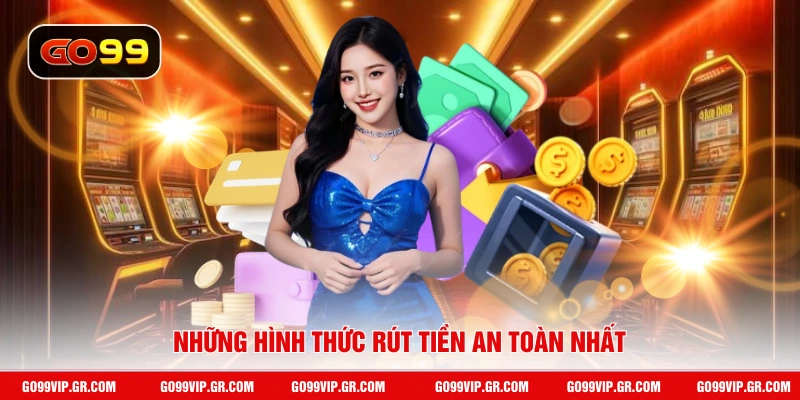 Những hình thức rút tiền an toàn nhất