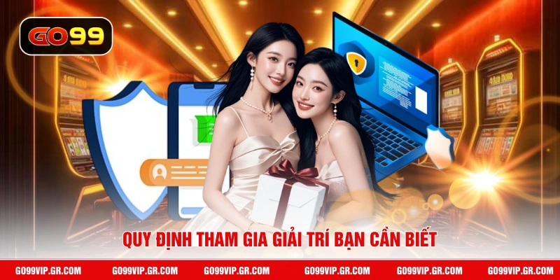 Quy định tham gia giải trí bạn cần biết