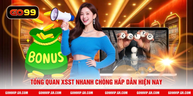 Tổng quan XSST nhanh chóng hấp dẫn hiện nay