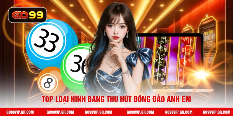 Top loại hình đang thu hút đông đảo anh em