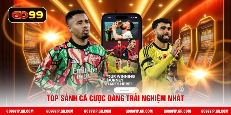 Top sảnh cá cược đáng trải nghiệm nhất