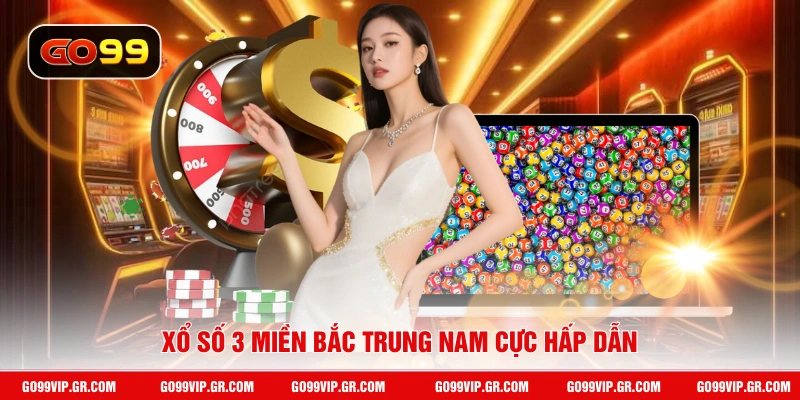 Xổ số 3 miền Bắc Trung Nam cực hấp dẫn