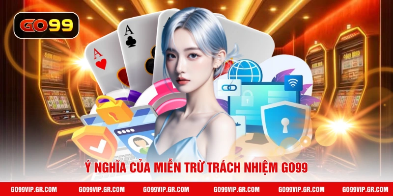 Ý nghĩa của miễn trừ trách nhiệm GO99